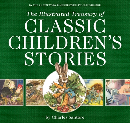 The Illustrated Treasury of Classic Children's Stories: Featuring the Artwork of the New York Times Best-Selling Illustrator, Charles Santore - Charles Santore