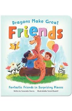 Coperta cărții 'Dragons Make Great Friends - Cassandra Hames'