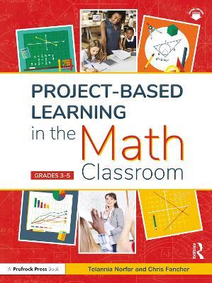 Project-Based Learning in the Math Classroom: Grades 3-5 - Telannia Norfar