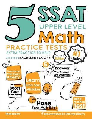 5 SSAT Upper Level Math Practice Tests: Extra Practice to Help Achieve an Excellent Score - Reza Nazari