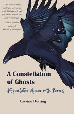 Poza produsului A Constellation of Ghosts: A Speculative Memoir with Ravens - Laraine Herring