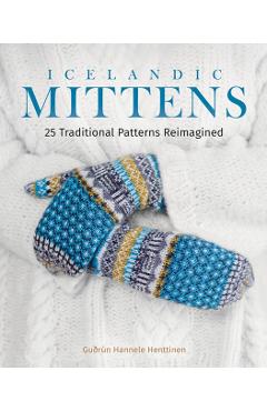 Icelandic Mittens: 25 Traditional Patterns Reimagined - Gurn Hannele Henttinen