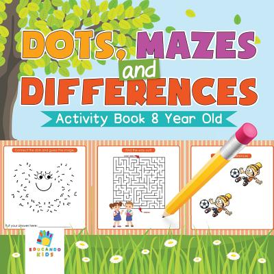 Dots, Mazes and Differences - Activity Book 8 Year Old - Educando Kids