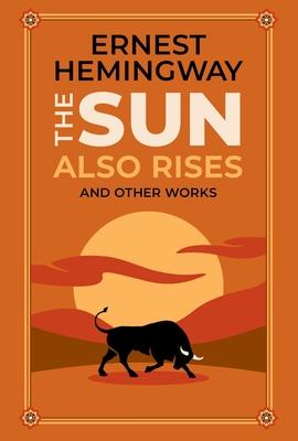 The Sun Also Rises and Other Works - Ernest Hemingway