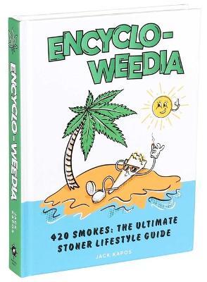 Encyclo-Weedia: 420 Smokes: The Ultimate Stoner Lifestyle Guide - Editors Of Portable Press