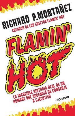 Flamin' Hot: La Incre�ble Historia Real del Ascenso de Un Hombre, de Conserje a Ejecutivo / Flamin' Hot: The Incredible True Story of One Man's Rise f - Richard Monta�ez