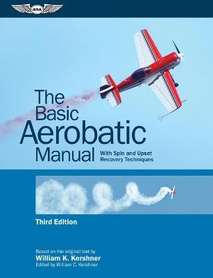 The Basic Aerobatic Manual: With Spin and Upset Recovery Techniques - William K. Kershner