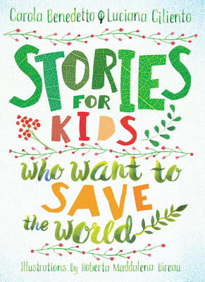 Stories for Kids Who Want to Save the World - Carola Benedetto