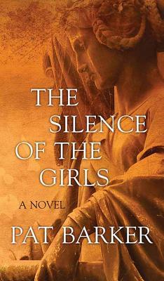 The Silence of the Girls - Pat Barker