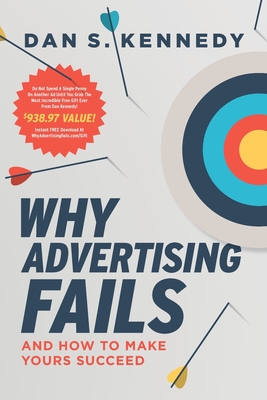 Why Advertising Fails And How To Make Yours Succeed - Dan Kennedy
