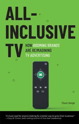 All-Inclusive TV: How Booming Brands Are Reimagining TV Advertising - Chuck Hengel