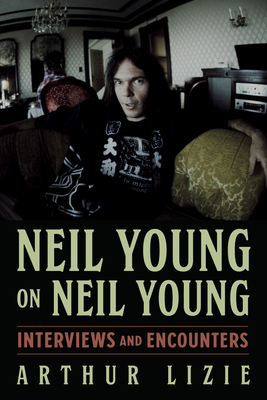 Neil Young on Neil Young, 19: Interviews and Encounters - Arthur Lizie