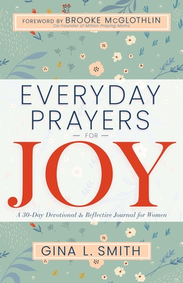 Everyday Prayers for Joy: A 30-Day Devotional & Reflective Journal for Women - Smith