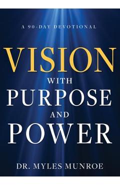 Poza produsului Vision with Purpose and Power: A 90-Day Devotional - Myles Munroe