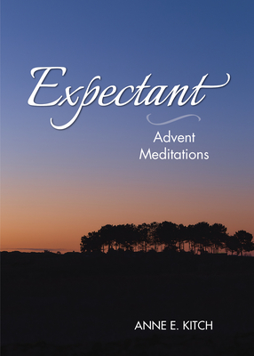 Expectant: Advent Meditations - Anne E. Kitch