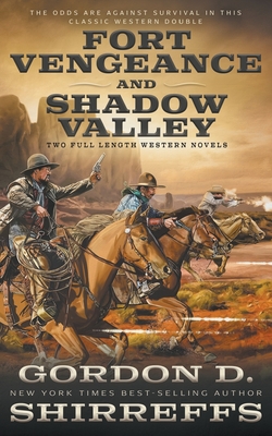 Fort Vengeance and Shadow Valley: Two Full Length Western Novels - Gordon D. Shirreffs