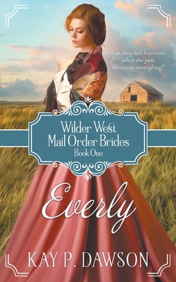 Everly: A Historical Mail Order Bride Romance - Kay Dawson