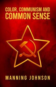 Coperta cărții 'Color, Communism and Common Sense Paperback - Manning Johnson'