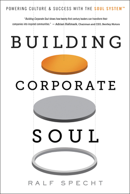 Building Corporate Soul: Powering Culture & Success with the Soul System(tm) - Ralf Specht