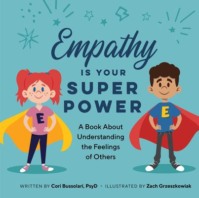 Empathy Is Your Superpower: A Book about Understanding the Feelings of Others - Cori Bussolar