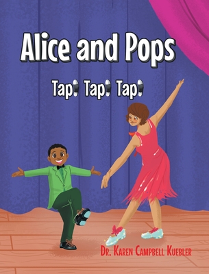 Alice and Pops: Tap! Tap! Tap! - Karen Campbell Kuebler