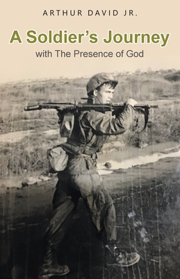A Soldier's Journey with The Presence of God - Arthur David