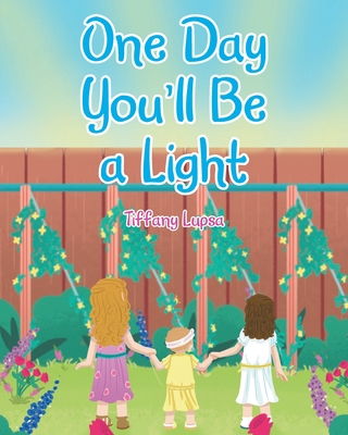 One Day You'll Be a Light - Tiffany Lupsa