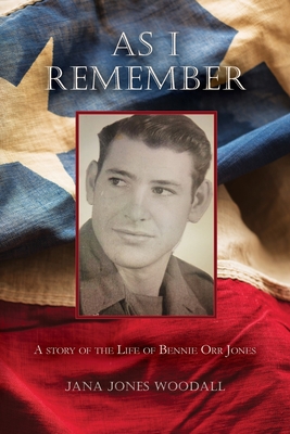 As I Remember: A Story of the Life of Bennie Orr Jones - Jana Jones Woodall