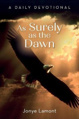 As Surely as the Dawn: A Daily Devotional - Jonye Lamont