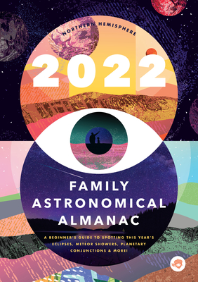 The 2022 Family Astronomical Almanac: How to Spot This Year's Planets, Eclipses, Meteor Showers, and More! - Bushel & Peck Books
