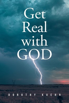 Get Real with GOD - Dorothy Kuehn