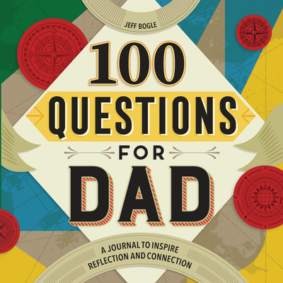 100 Questions for Dad: A Journal to Inspire Reflection and Connection - Jeff Bogle