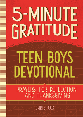 5-Minute Gratitude: Teen Boys Devotional: Prayers for Reflection and Thanksgiving - Chris Cox