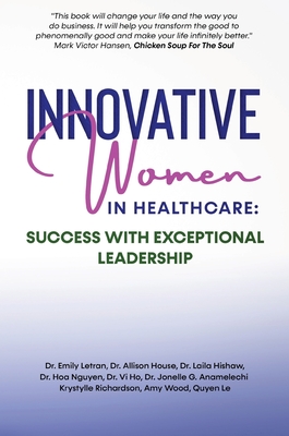 Innovative Women in Healthcare: Success With Exceptional Leadership - Emily Letran