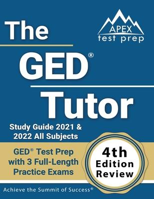 The GED Tutor Study Guide 2021 and 2022 All Subjects: GED Test Prep with 3 Full-Length Practice Exams [4th Edition Review] - Matthew Lanni