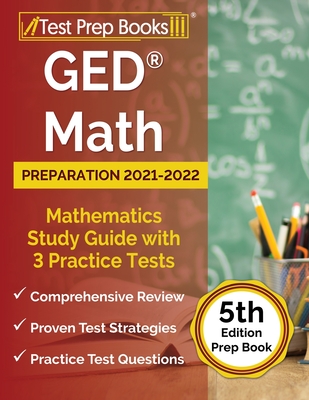 GED Math Preparation 2021-2022: Mathematics Study Guide with 3 Practice Tests [5th Edition Prep Book] - Joshua Rueda