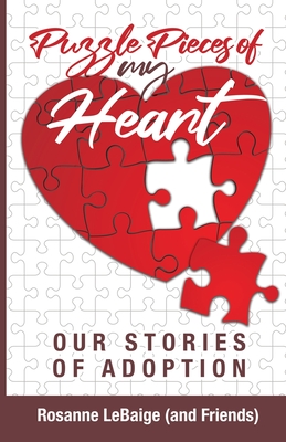 Puzzle Pieces of My Heart: Our Stories of Adoption - Rosanne Lebaige