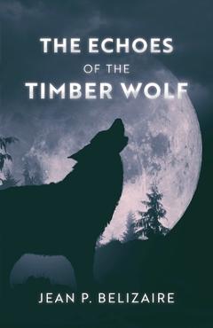 Poza produsului The Echoes of the Timber Wolf - Jean P. Belizaire