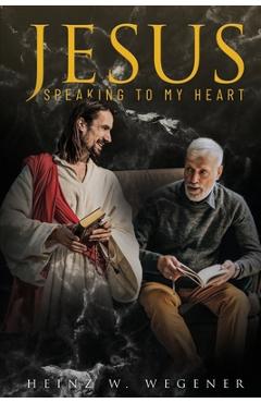 Coperta cărții 'Jesus Speaking to My Heart - Heinz W. Wegener'