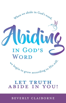 Abiding in God's Word: When we abide in God's word, we begin to grow according to His will. - Beverly Claiborne