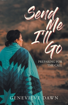 Send Me I'll Go: Preparing for the Call - Genevieve Dawn