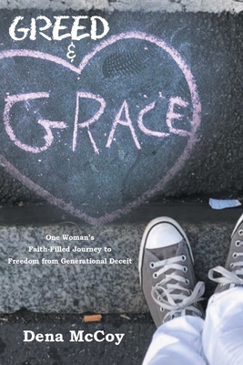 Greed & Grace: One Woman's Faith-Filled Journey to Freedom from Generational Deceit - Dena Mccoy
