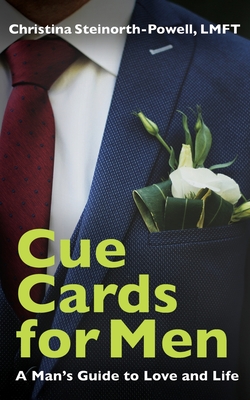 Cue Cards for Men: A Man's Guide to Love and Life - Lmft Christina Steinorth-powell