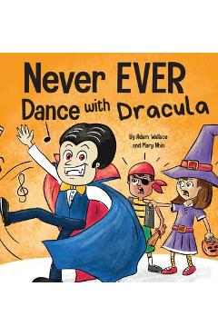 Poza produsului Never EVER Dance with a Dracula: A Funny Rhyming, Read Aloud Picture Book - Adam Wallace