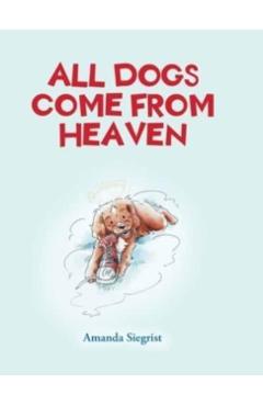 All Dogs come from HEAVEN - Amanda Siegrist