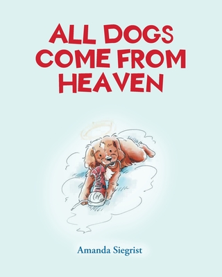 All Dogs come from HEAVEN - Amanda Siegrist