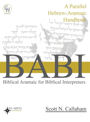 Biblical Aramaic for Biblical Interpreters: A Parallel Hebrew-Aramaic Handbook - Scott Callaham