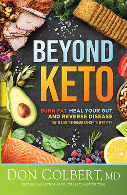Beyond Keto: Burn Fat, Heal Your Gut, and Reverse Disease with a Mediterranean-Keto Lifestyle - Don Colbert