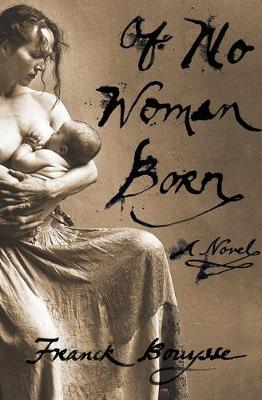 Born of No Woman - Franck Bouysse