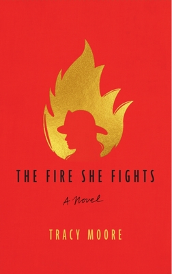 The Fire She Fights - Tracy Moore